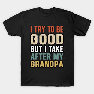 Kids I Try to be good but I take after my grandpa kids T-Shirt